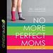 No More Perfect Moms