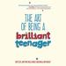 The Art of Being a Brilliant Teenager