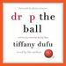 Drop the Ball: Achieving More by Doing Less