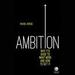 Ambition: Why It's Good to Want More and How to Get It