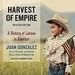 Harvest of Empire: A History of Latinos in America