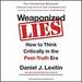 Weaponized Lies: How to Think Critically in the Post-Truth Era