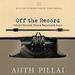 Off the Record: Untold Stories from a Reporter's Diary
