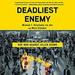 Deadliest Enemy: Our War Against Killer Germs