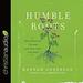 Humble Roots: How Humility Grounds and Nourishes Your Soul