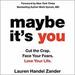 Maybe It's You: Cut the Crap. Face Your Fears. Love Your Life.