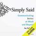 Simply Said: Communicating Better at Work and Beyond