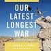 Our Latest Longest War