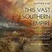 This Vast Southern Empire