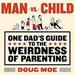 Man vs. Child: One Dad's Guide to the Weirdness of Parenting