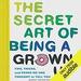 The Secret Art of Being a Grown Up