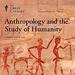Anthropology and the Study of Humanity