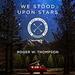 We Stood upon Stars: Finding God in Lost Places