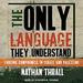 The Only Language They Understand