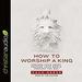 How to Worship a King