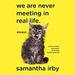 We Are Never Meeting in Real Life