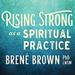 Rising Strong as a Spiritual Practice