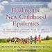 Healing the New Childhood Epidemics