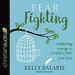 Fear Fighting: Awakening Courage to Overcome Your Fears