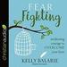 Fear Fighting: Awakening Courage to Overcome Your Fears