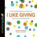 I Like Giving: The Transforming Power of a Generous Life