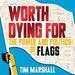 Worth Dying For: The Power and Politics of Flags