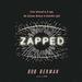 Zapped: From Infrared to X-rays, the Curious History of Invisible Light