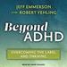 Beyond ADHD: Overcoming the Label and Thriving
