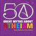 50 Great Myths About Atheism