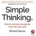 Simple Thinking: How to Remove Complexity from Life and Work