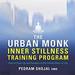 The Urban Monk Inner Stillness Training Program