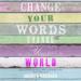 Change Your Words, Change Your World