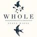 Whole: Restoring What Is Broken in Me, You, and the Entire World