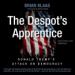 The Despot's Apprentice: Donald Trump's Attack on Democracy