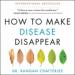 How to Make Disease Disappear