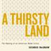 A Thirsty Land: The Making of an American Water Crisis