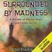 Surrounded by Madness