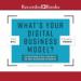 What's Your Digital Business Model?
