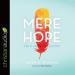 Mere Hope: Life in an Age of Cynicism