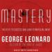Mastery: The Keys to Success and Long-Term Fulfillment