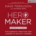 Hero Maker: Five Essential Practices for Leaders to Multiply Leaders