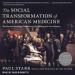 The Social Transformation of American Medicine