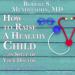 How to Raise a Healthy Child in Spite of Your Doctor