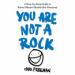 You Are Not a Rock