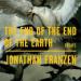 The End of the End of the Earth