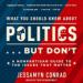 What You Should Know About Politics, But Don't