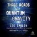 Three Roads to Quantum Gravity