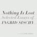 Nothing Is Lost: Selected Essays
