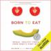 Born to Eat: Whole, Healthy Foods from Baby's First Bite