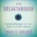 The Breakthrough: Immunotherapy and the Race to Cure Cancer